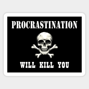 Procrastination will kill you Magnet